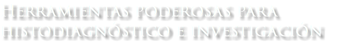 Herramientas poderosas para histodiagnóstico e investigación